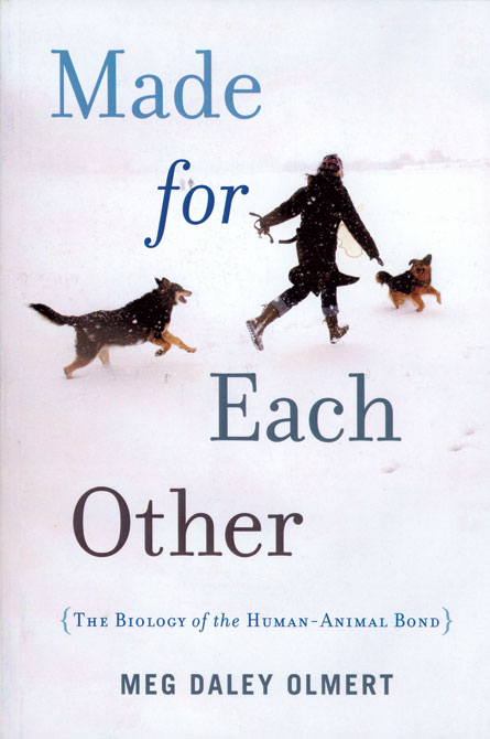 Book Review: Made for Each Other: The Biology of the Human-Animal Bond by  Meg Daley Olmert