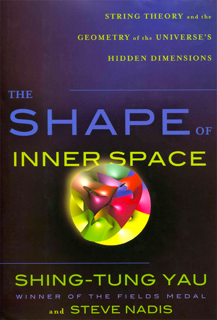 The Shape of Inner Space: String Theory and the Geometry of the Universe's  Hidden Dimensions by Shing-Tung Yau and Steve Nadis