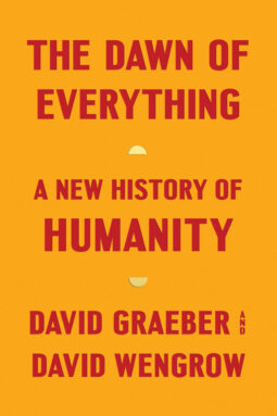 ‘The Dawn of Everything’ rewrites 40,000 years of human history The Dawn of Everything book cover