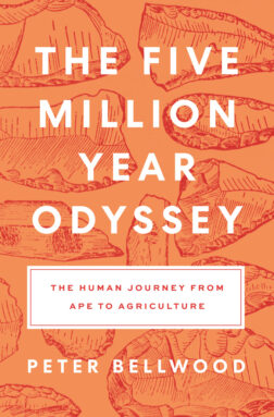 cover of the book The Five Million Year Odyssey | The Human Journey from Ape to Agriculture, by Peter Bellwood