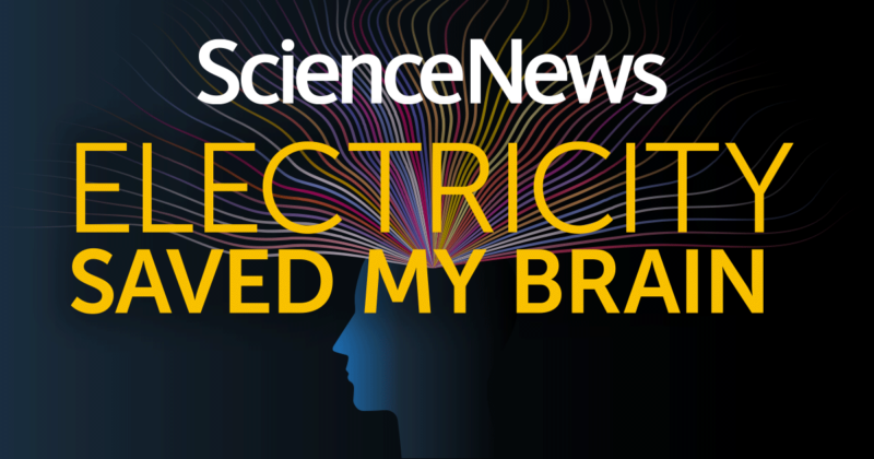 An illustration showing many colorful wires flowing into a silhouetted head. Text on the top reads: ScienceNews ELECTRICITY SAVED MY BRAIN