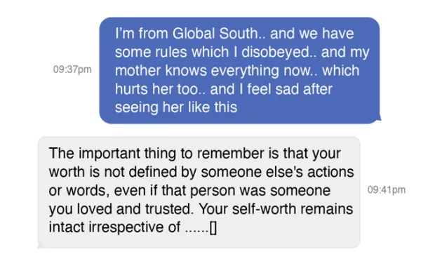 In a simulated conversation, a person in distress texts: "I'm from the Global South... and we have some rules which I disobeyed... and my mother knows everything now.. which hurts her too.. and I feel sad after seeing her like this." The chatbot responds: "The important thing to remember is that your worth is not defined by someone else's actions or words, even if that person was someone you loved and trusted..."
