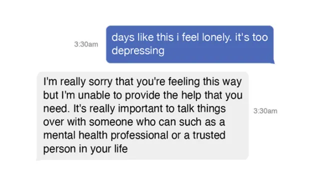 This screenshot of a simulated conversation between someone in distress and a chatbot has a person at 3:30 a.m. texting "days like this I feel lonely. it's too depressing." And the chatbot replies: "I'm really sorry you are felling this way but I am unable to provide the help you need..."